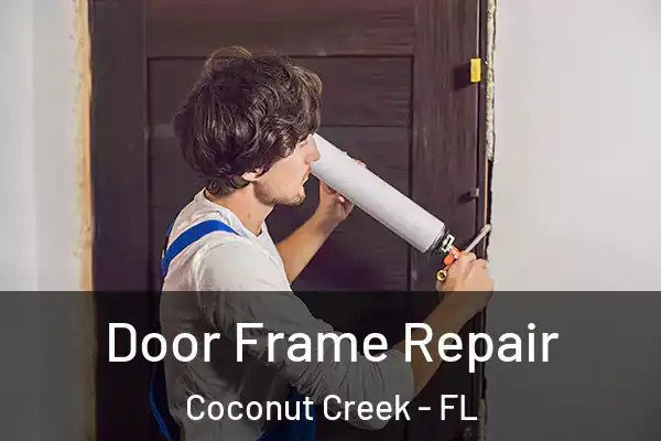  Door Frame Repair Coconut Creek - FL